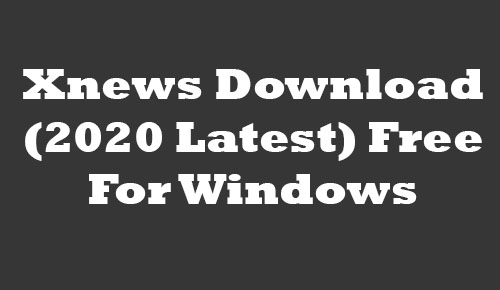 Xnews Download (2020 Latest) Free For Windows