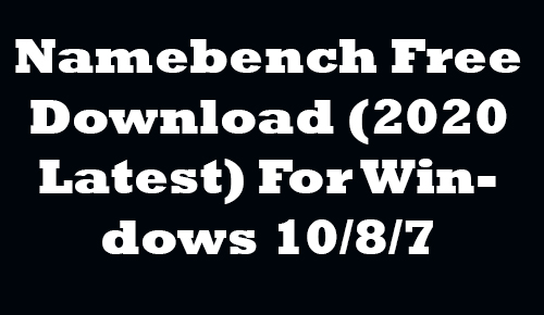NameBench Free Download (2020 Latest) For Windows 10/8/7